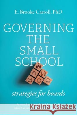 Governing the Small School: Strategies for Boards E Brooke Carroll 9781954805200 Bold Story Press - książka