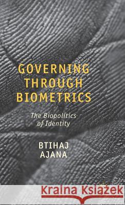 Governing Through Biometrics: The Biopolitics of Identity Ajana, B. 9780230321618 Palgrave MacMillan - książka