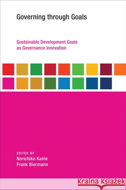 Governing through Goals: Sustainable Development Goals as Governance Innovation  9780262533195 MIT Press Ltd - książka