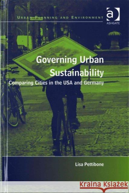 Governing Urban Sustainability: Comparing Cities in the USA and Germany Dr Lisa Pettibone Professor Donald Miller Dr Nicole Gurran 9781472463166 Ashgate Publishing Limited - książka