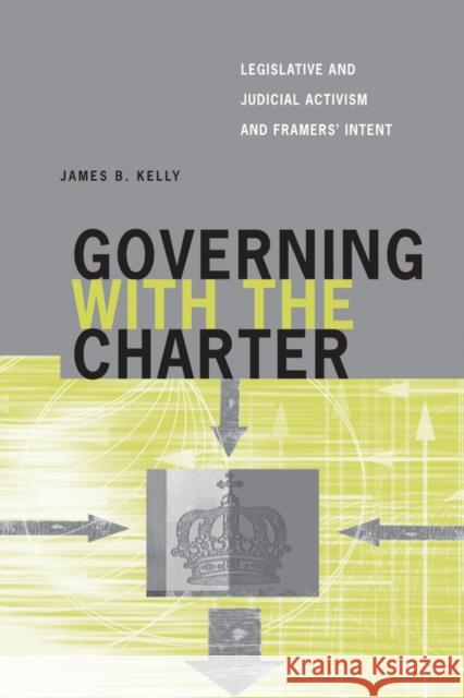 Governing with the Charter: Legislative and Judicial Activism and Framers' Intent Kelly, James B. 9780774812115 University of British Columbia Press - książka
