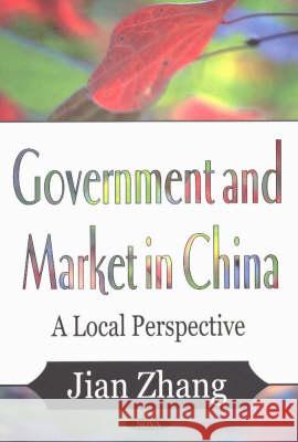 Government & Market in China: A Local Perspective Jian Zhang 9781590338834 Nova Science Publishers Inc - książka