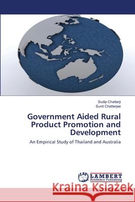 Government Aided Rural Product Promotion and Development Sudip Chatterji Sunit Chatterjee 9786203579734 LAP Lambert Academic Publishing - książka