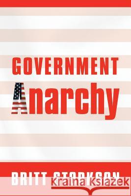 Government Anarchy Britt Storkson 9781796015713 Xlibris Us - książka