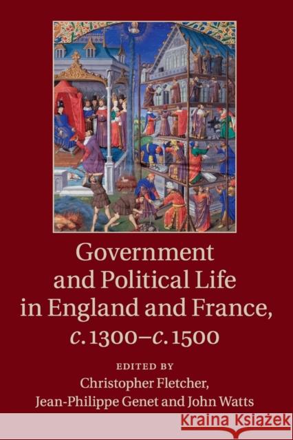 Government and Political Life in England and France, C.1300-C.1500 Christopher Fletcher Jean-Philippe Genet John Watts 9781107461758 Cambridge University Press - książka