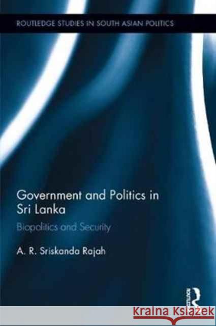 Government and Politics in Sri Lanka: Biopolitics and Security Ayshwarya Rajith Sriskanda Rajah 9781138290976 Routledge - książka