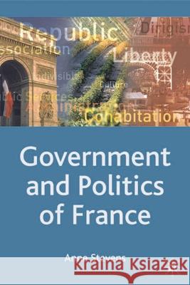 Government and Politics of France Anne Stevens 9780333994405 PALGRAVE MACMILLAN - książka