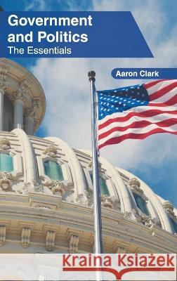 Government and Politics: The Essentials Aaron Clark   9781639872640 Murphy & Moore Publishing - książka