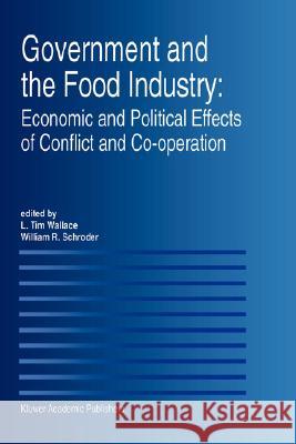 Government and the Food Industry: Economic and Political Effects of Conflict and Co-Operation L. Tim Wallace L. Tim Wallace William R. Schroder 9780792399797 Kluwer Academic Publishers - książka