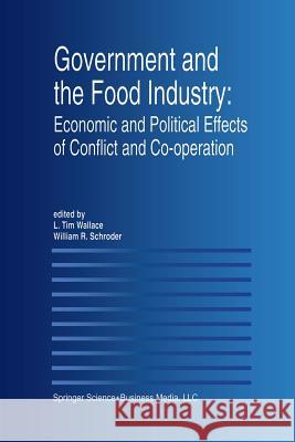 Government and the Food Industry: Economic and Political Effects of Conflict and Co-Operation L. Tim Wallace William R. Schroder 9781461378532 Springer - książka