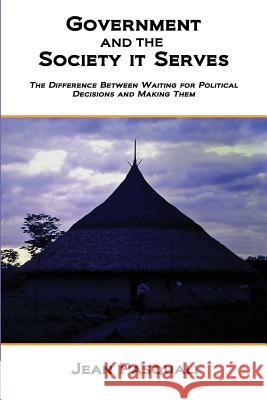 Government and the Society It Serves: The Difference Between Waiting for Political Decisions and Making Them Jean Pasquali 9780990351108 Mentation Publications - książka