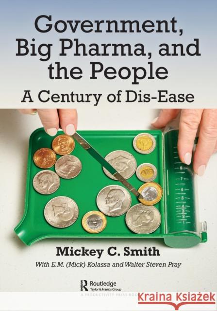 Government, Big Pharma, and the People: A Century of Dis-Ease Mickey C. Smith 9780367432447 Productivity Press - książka