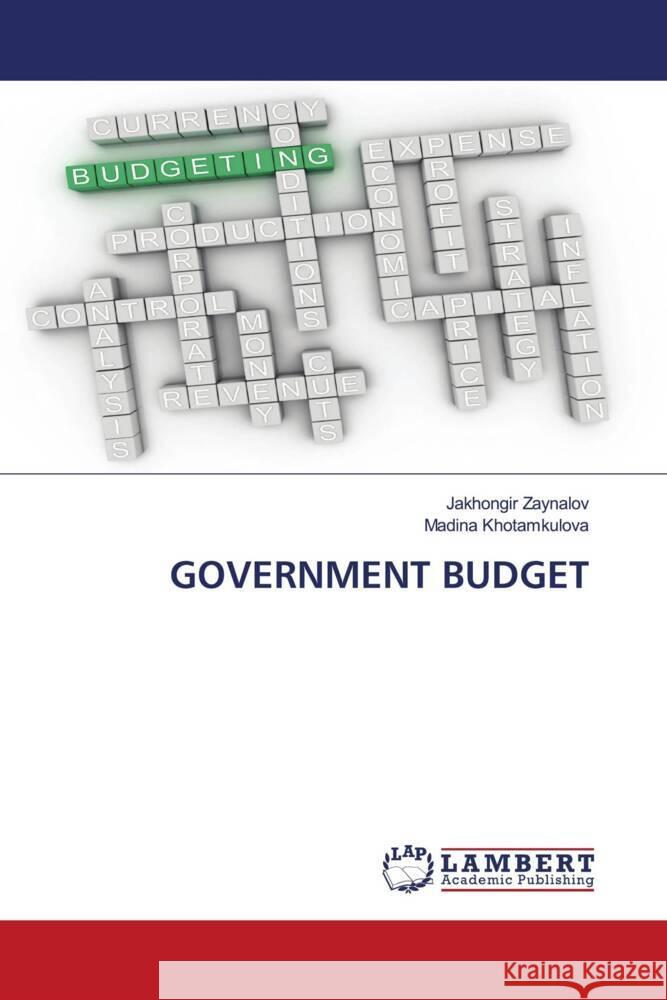 GOVERNMENT BUDGET Zaynalov, Jakhongir, Khotamkulova, Madina 9786203929065 LAP Lambert Academic Publishing - książka