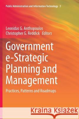 Government E-Strategic Planning and Management: Practices, Patterns and Roadmaps Anthopoulos, Leonidas G. 9781493954841 Springer - książka