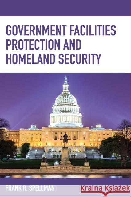 Government Facilities Protection and Homeland Security Frank R. Spellman 9781598889352 Bernan Press - książka