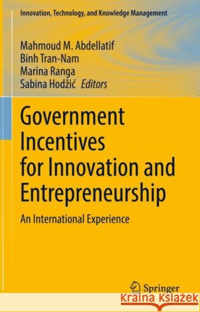 Government Incentives for Innovation and Entrepreneurship: An International Experience Mahmoud M. Abdellatif Binh Tran-Nam Marina Ranga 9783031101182 Springer - książka