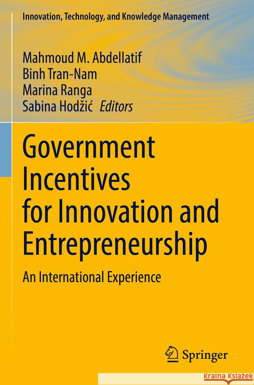 Government Incentives for Innovation and Entrepreneurship: An International Experience Mahmoud M. Abdellatif Binh Tran-Nam Marina Ranga 9783031101212 Springer - książka