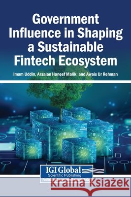 Government Influence in Shaping a Sustainable Fintech Ecosystem Uddin, Imam, Malik, Arsalan Haneef, Ur Rehman, Awais 9798337303253 Igi Global Scientific Publishing - książka