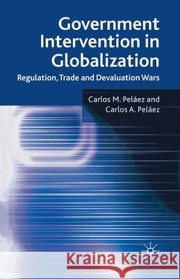 Government Intervention in Globalization: Regulation, Trade and Devaluation Wars Peláez, C. 9781349307760 Palgrave Macmillan - książka
