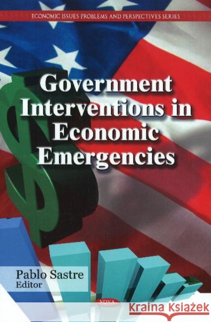 Government Interventions in Economic Emergencies Pablo Sastre 9781607413561 Nova Science Publishers Inc - książka