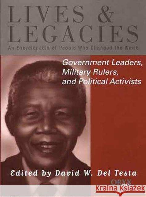 Government Leaders, Military Rulers, and Political Activists: An Encyclopedia of People Who Changed the World del Testa, David W. 9781573561532 Oryx Press - książka