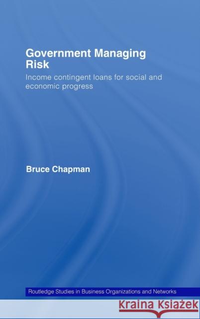 Government Managing Risk: Income Contingent Loans for Social and Economic Progress Chapman, Bruce 9780415287784 Routledge - książka