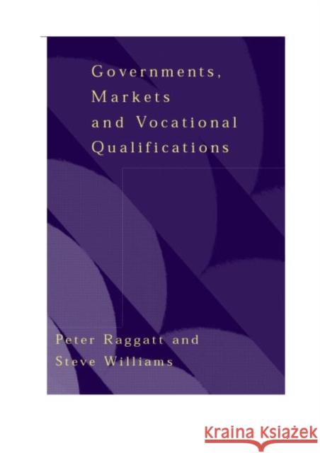 Government, Markets and Vocational Qualifications: An Anatomy of Policy Raggatt, Peter 9780750709163 Falmer Press - książka