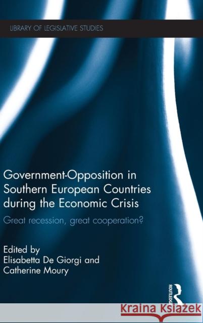 Government-Opposition in Southern European Countries during the Economic Crisis: Great Recession, Great Cooperation? Giorgi, Elisabetta de 9780415817523 Routledge - książka