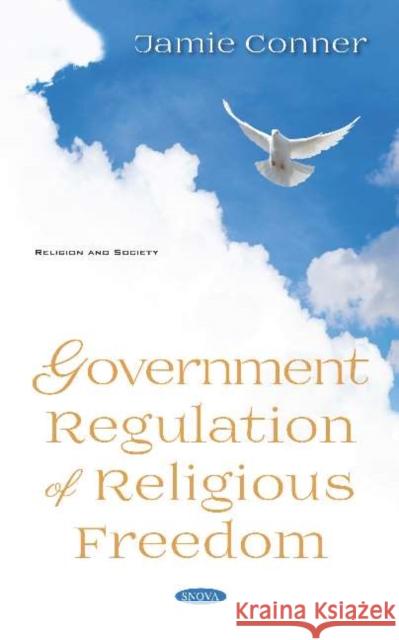 Government Regulation of Religious Freedom Jamie Conner   9781536171747 Nova Science Publishers Inc - książka