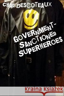 Government-Sanctioned Superheroes Chad Descoteaux 9781549907111 Independently Published - książka