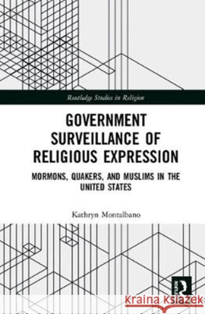 Government Surveillance of Religious Expression: Mormons, Quakers, and Muslims in the United States Kathryn Montalbano 9781138306714 Routledge - książka