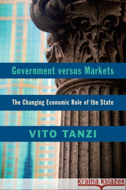 Government Versus Markets: The Changing Economic Role of the State Vito Tanzi 9781107475960 Cambridge University Press - książka