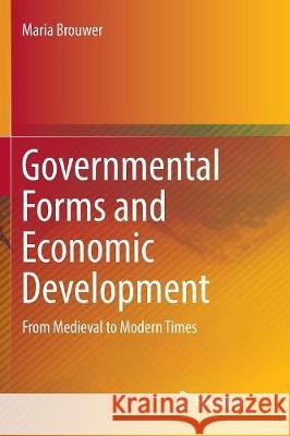 Governmental Forms and Economic Development: From Medieval to Modern Times Brouwer, Maria 9783319824864 Springer - książka