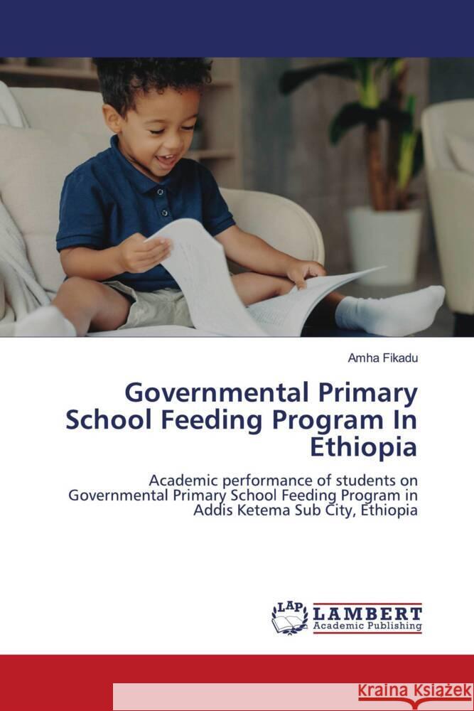 Governmental Primary School Feeding Program In Ethiopia Fikadu, Amha 9786206790761 LAP Lambert Academic Publishing - książka