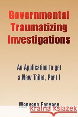 Governmental Traumatizing Investigations Maryann Fonseca 9781436301909 XLIBRIS CORPORATION - książka