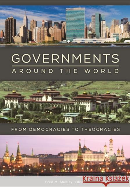 Governments Around the World: From Democracies to Theocracies Fred M. Shelley 9781440838125 ABC-CLIO - książka