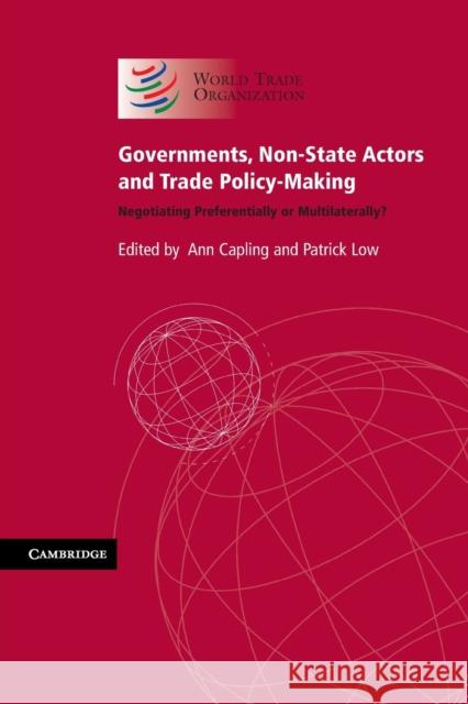 Governments, Non-State Actors and Trade Policy-Making: Negotiating Preferentially or Multilaterally? Capling, Ann 9780521165617 CAMBRIDGE UNIVERSITY PRESS - książka