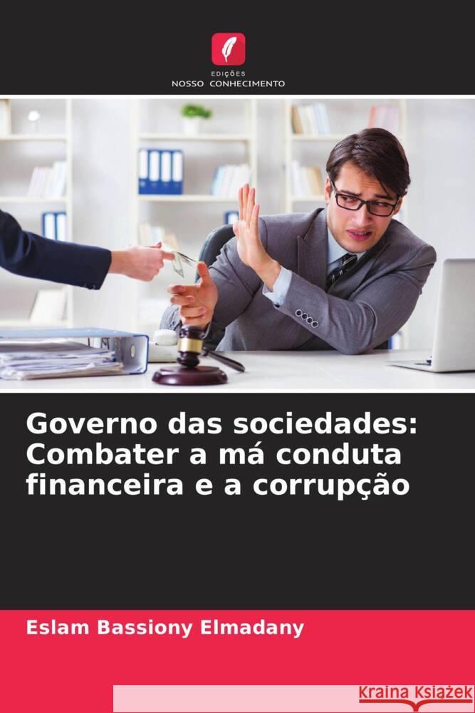 Governo das sociedades: Combater a m? conduta financeira e a corrup??o Eslam Bassiony Elmadany 9786208093709 Edicoes Nosso Conhecimento - książka