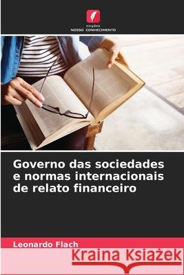 Governo das sociedades e normas internacionais de relato financeiro Leonardo Flach 9786207601103 Edicoes Nosso Conhecimento - książka