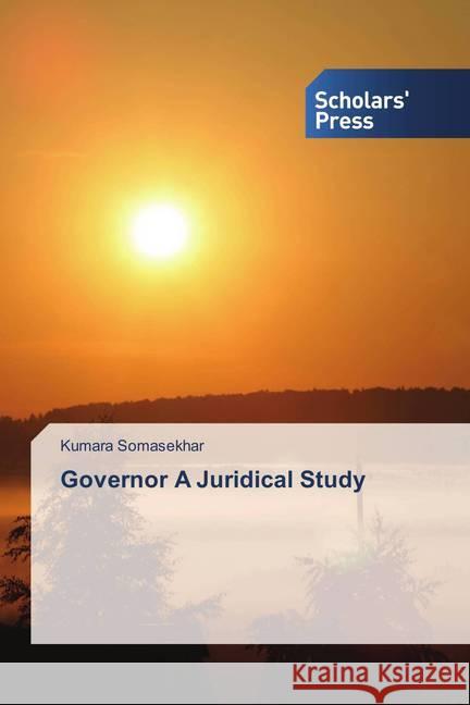 Governor A Juridical Study Somasekhar, Kumara 9786202307802 Scholar's Press - książka