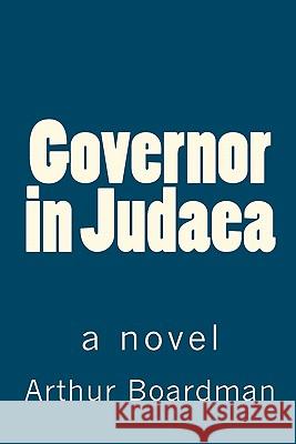 Governor in Judaea Arthur Boardman 9781453656327 Createspace - książka