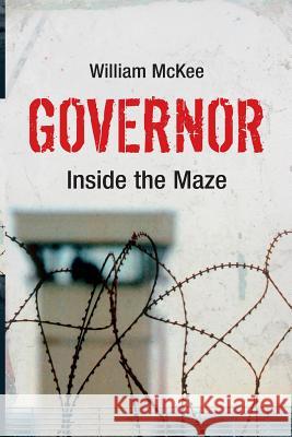 Governor Inside the Maze Mr William John McKee 9781981330942 Createspace Independent Publishing Platform - książka