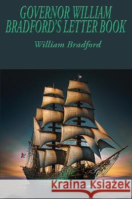 Governor William Bradford\'s Letter Book William Bradford 9781515459927 Spire Books - książka