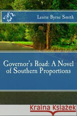 Governor's Road: A Novel of Southern Proportions Laurie Byrne Smith 9781502804976 Createspace - książka