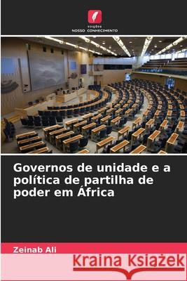 Governos de unidade e a política de partilha de poder em África Ali, Zeinab 9786209026928 Edições Nosso Conhecimento - książka