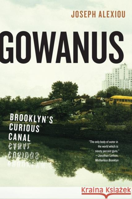 Gowanus: Brooklyn's Curious Canal Joseph Alexiou   9781479806058 New York University Press - książka