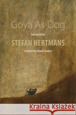 Goya As Dog: Selected Poems Stefan Hertmans Donald Gardner 9781848619777 Shearsman Books - książka