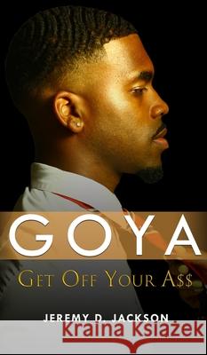 Goya: Get Off Your A$$ Jeremy D Jackson 9780578841403 Duke - książka