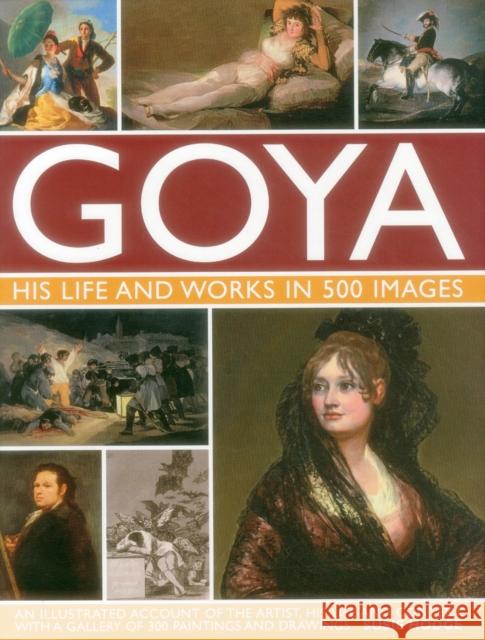 Goya: His Life & Works in 500 Images Suzie Hodge 9780754829904 Anness Publishing - książka