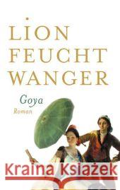 Goya oder Der arge Weg der Erkenntnis : Roman Feuchtwanger, Lion   9783746656366 Aufbau TB - książka